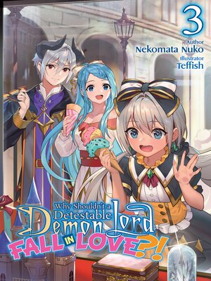 cover image of Why Shouldn't a Detestable Demon Lord Fall in Love?!, Volume 3